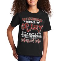 My Husband Thinks I'm Crazy Not The One Who Married Me Kids T-Shirt