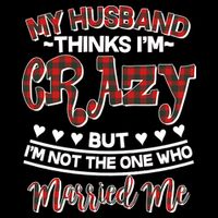 My Husband Thinks I'm Crazy Not The One Who Married Me Kids T-Shirt