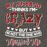 My Husband Thinks I'm Crazy Not The One Who Married Me Cotton Canvas Backpack