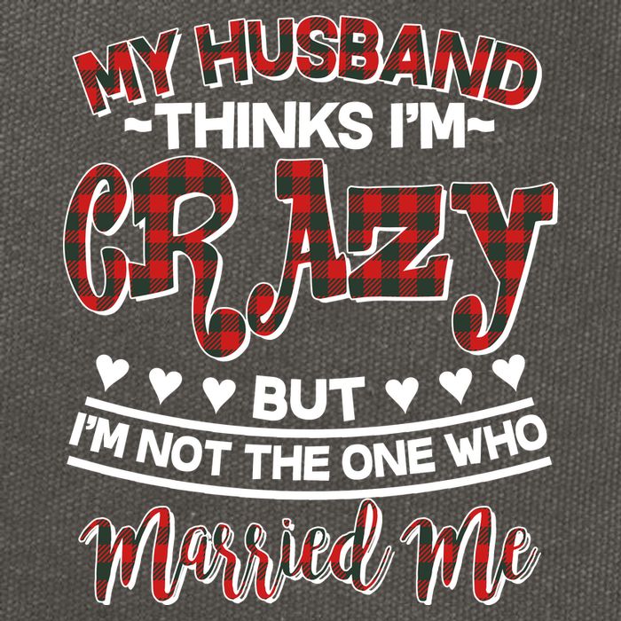 My Husband Thinks I'm Crazy Not The One Who Married Me Cotton Canvas Backpack