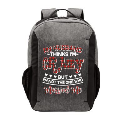 My Husband Thinks I'm Crazy Not The One Who Married Me Vector Backpack