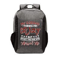 My Husband Thinks I'm Crazy Not The One Who Married Me Vector Backpack