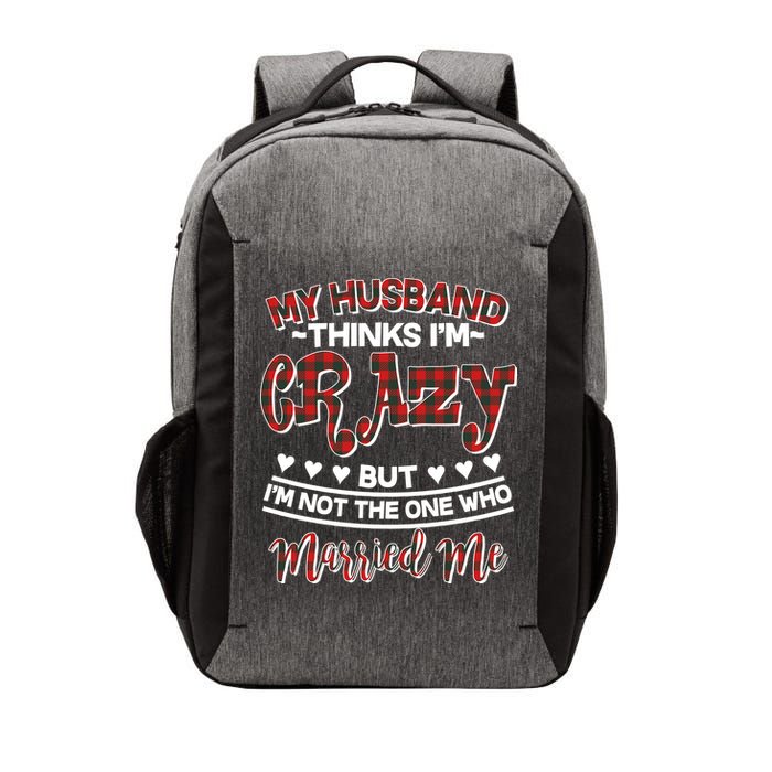 My Husband Thinks I'm Crazy Not The One Who Married Me Vector Backpack