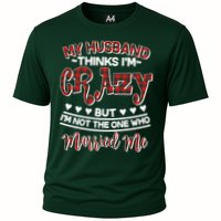My Husband Thinks I'm Crazy Not The One Who Married Me Performance Shirt