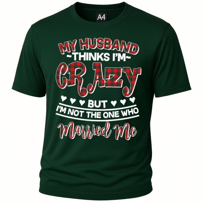 My Husband Thinks I'm Crazy Not The One Who Married Me Performance Shirt