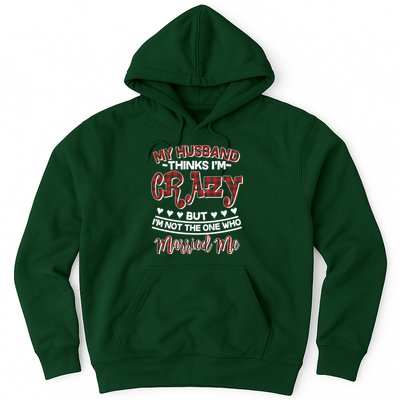 My Husband Thinks I'm Crazy Not The One Who Married Me Hoodie