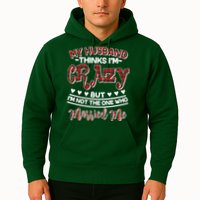 My Husband Thinks I'm Crazy Not The One Who Married Me Hoodie