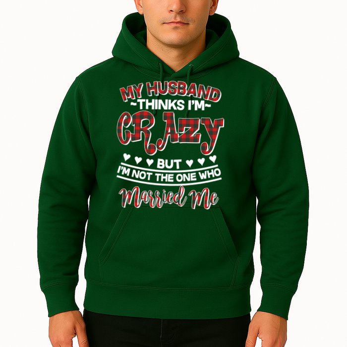 My Husband Thinks I'm Crazy Not The One Who Married Me Hoodie