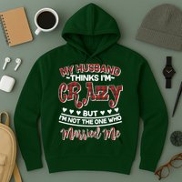My Husband Thinks I'm Crazy Not The One Who Married Me Hoodie