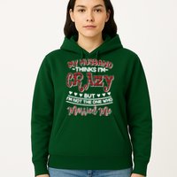 My Husband Thinks I'm Crazy Not The One Who Married Me Hoodie
