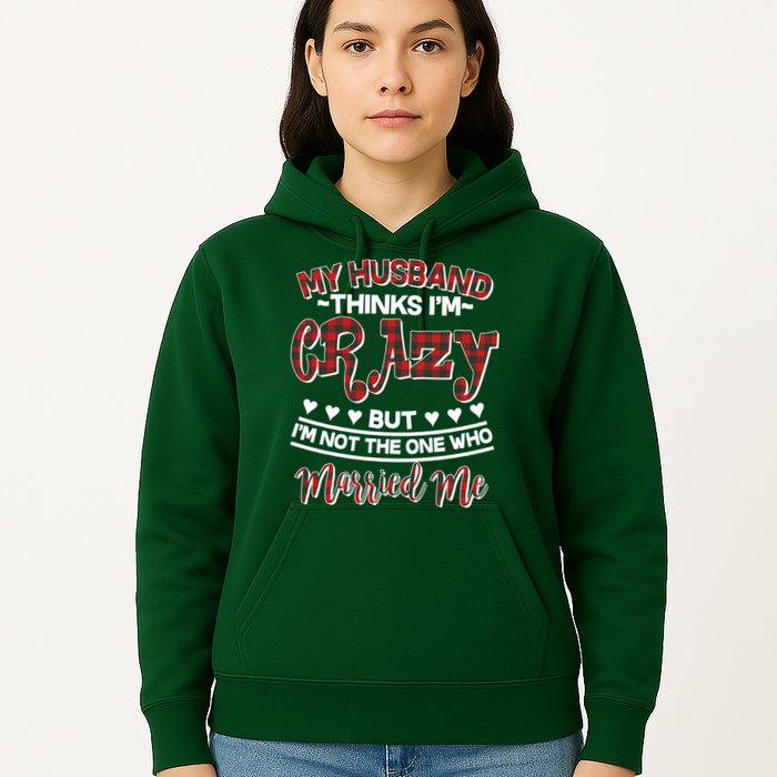 My Husband Thinks I'm Crazy Not The One Who Married Me Hoodie