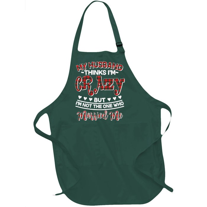 My Husband Thinks I'm Crazy Not The One Who Married Me Full-Length Apron With Pockets