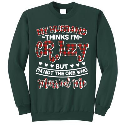 My Husband Thinks I'm Crazy Not The One Who Married Me Sweatshirt