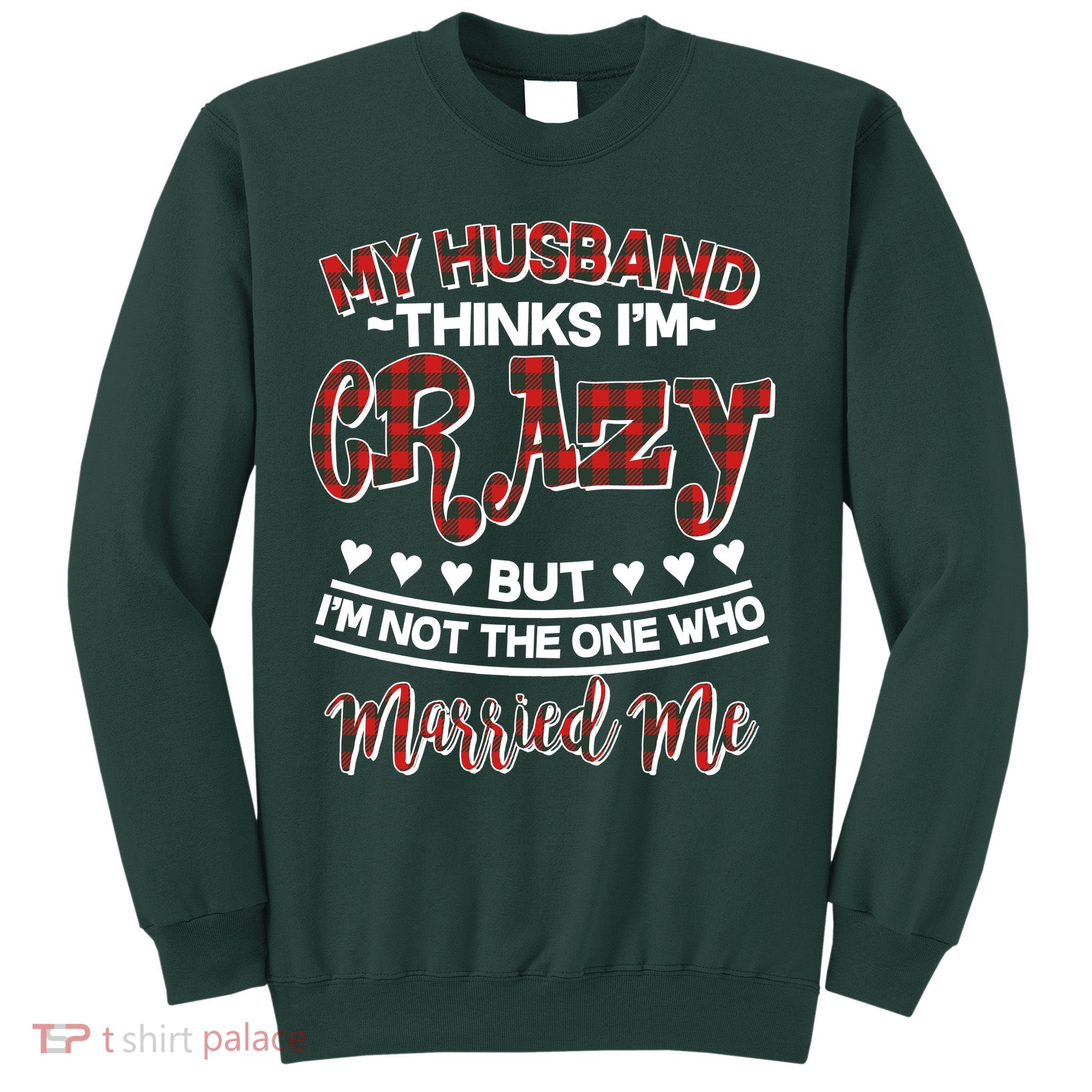 My Husband Thinks I'm Crazy Not The One Who Married Me Sweatshirt