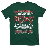 My Husband Thinks I'm Crazy Not The One Who Married Me T-Shirt