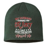 My Husband Thinks I'm Crazy Not The One Who Married Me Sustainable Beanie