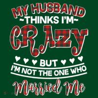 My Husband Thinks I'm Crazy Not The One Who Married Me Sustainable Beanie