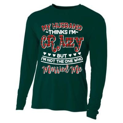 My Husband Thinks I'm Crazy Not The One Who Married Me Cooling Performance Long Sleeve Crew