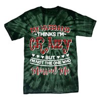 My Husband Thinks I'm Crazy Not The One Who Married Me Tie-Dye T-Shirt