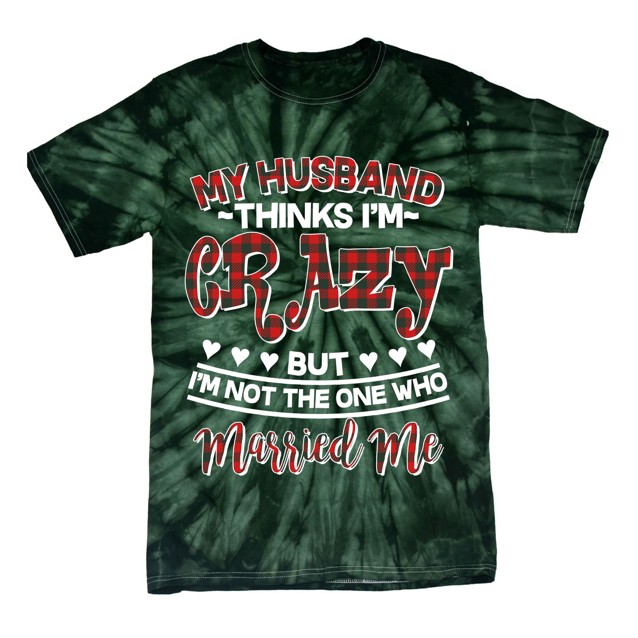 My Husband Thinks I'm Crazy Not The One Who Married Me Tie-Dye T-Shirt