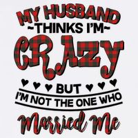 My Husband Thinks I'm Crazy Not The One Who Married Me Garment-Dyed Sweatshirt