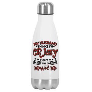 My Husband Thinks I'm Crazy Not The One Who Married Me Stainless Steel Insulated Water Bottle