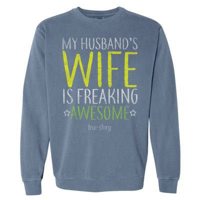 My Husbands Wife Is Freaking Awesome Garment-Dyed Sweatshirt