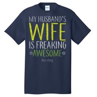 My Husbands Wife Is Freaking Awesome Tall T-Shirt