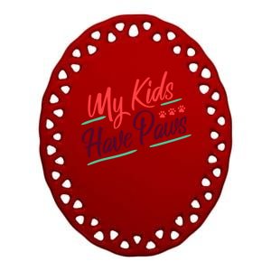 My Kids Have Paws Pet Owner Ceramic Oval Ornament