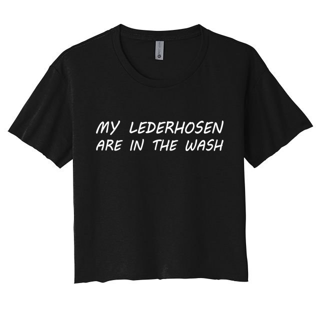 My Lederhosen Are In The Wash Crop Top