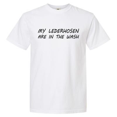 My Lederhosen Are In The Wash Garment-Dyed Heavyweight T-Shirt