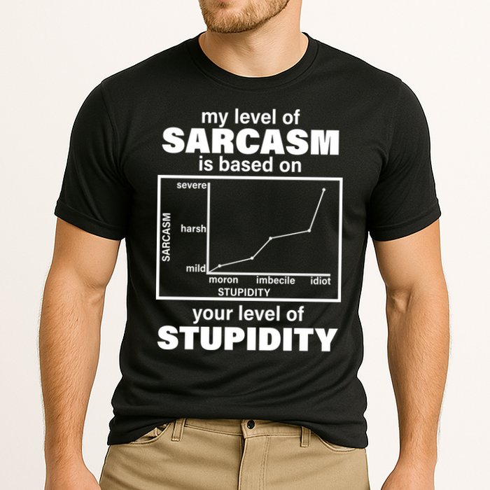 My Level Of Sarcasm Depends On Your Level Of Stupidity Performance Shirt