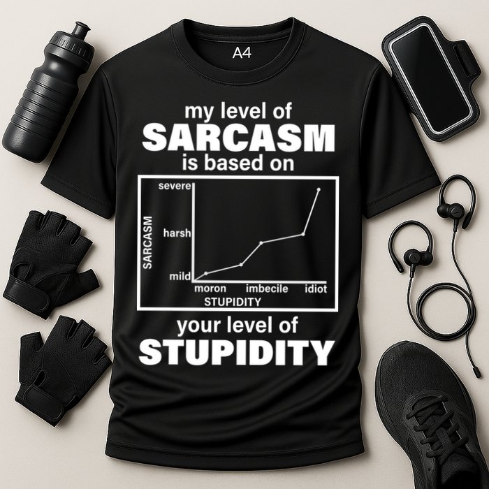 My Level Of Sarcasm Depends On Your Level Of Stupidity Performance Shirt