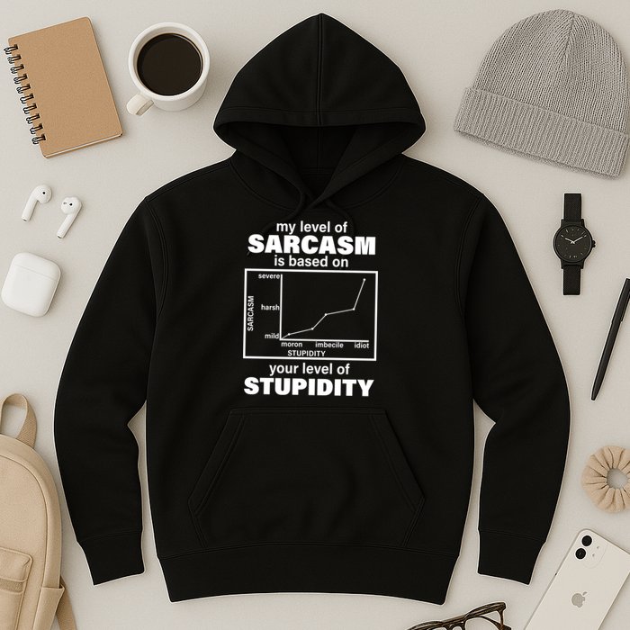 My Level Of Sarcasm Depends On Your Level Of Stupidity Hoodie