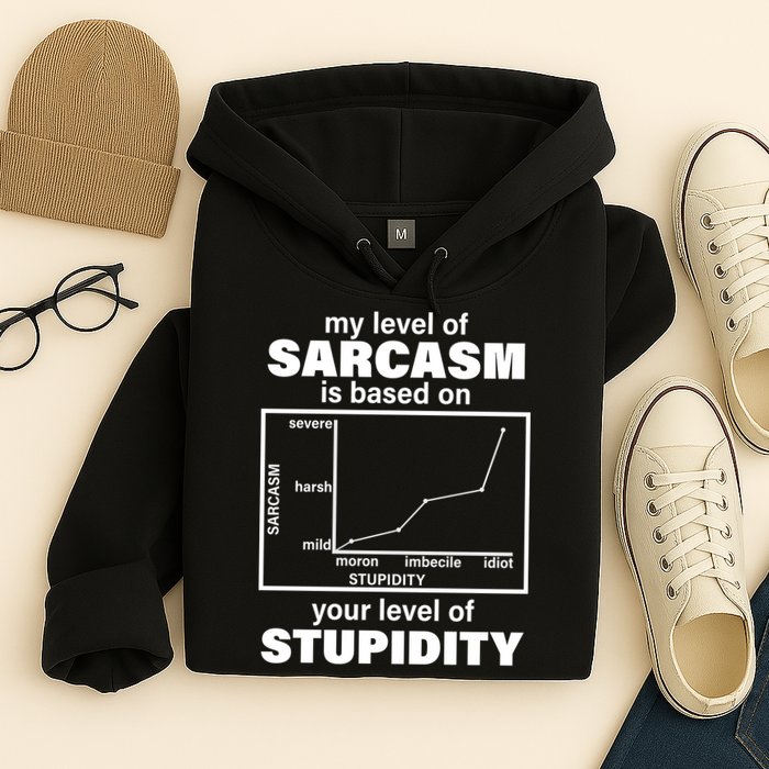 My Level Of Sarcasm Depends On Your Level Of Stupidity Hoodie