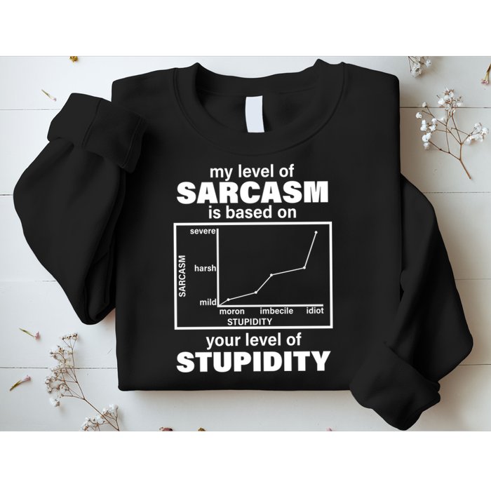 My Level Of Sarcasm Depends On Your Level Of Stupidity Sweatshirt