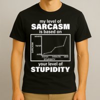 My Level Of Sarcasm Depends On Your Level Of Stupidity T-Shirt
