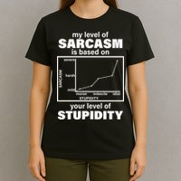 My Level Of Sarcasm Depends On Your Level Of Stupidity T-Shirt