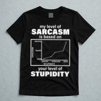 My Level Of Sarcasm Depends On Your Level Of Stupidity T-Shirt