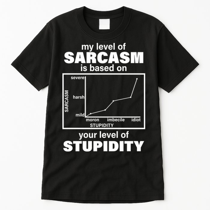 My Level Of Sarcasm Depends On Your Level Of Stupidity Tall T-Shirt