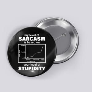 My Level Of Sarcasm Depends On Your Level Of Stupidity Button