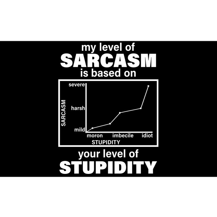 My Level Of Sarcasm Depends On Your Level Of Stupidity Bumper Sticker