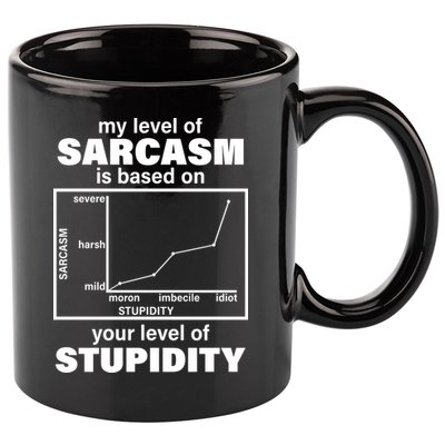 My Level Of Sarcasm Depends On Your Level Of Stupidity 11oz C Handle Ceramic Mug