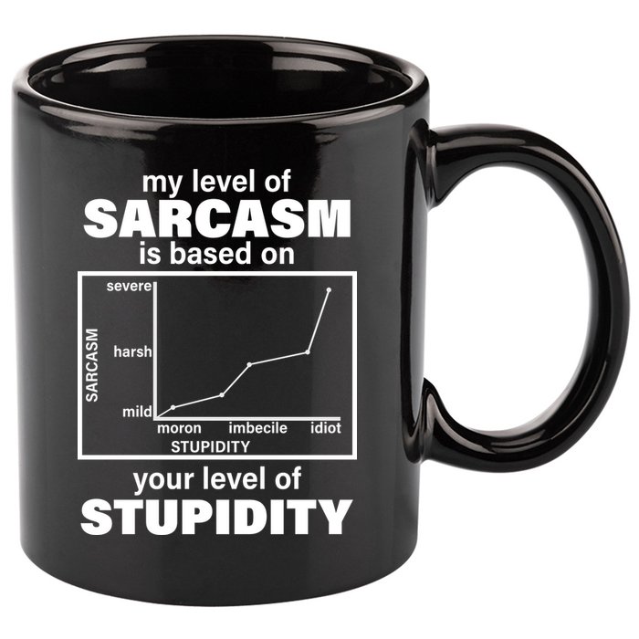 My Level Of Sarcasm Depends On Your Level Of Stupidity 11oz C Handle Ceramic Mug