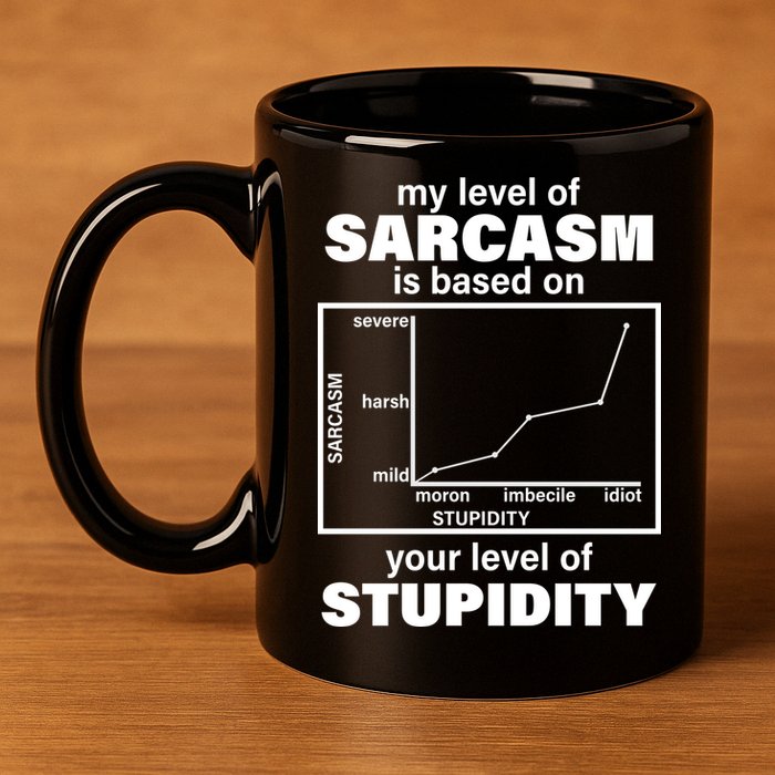 My Level Of Sarcasm Depends On Your Level Of Stupidity 11oz C Handle Ceramic Mug