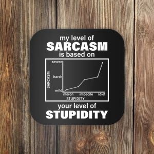 My Level Of Sarcasm Depends On Your Level Of Stupidity Coaster