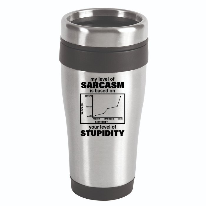 My Level Of Sarcasm Depends On Your Level Of Stupidity 16oz Travel Tumbler