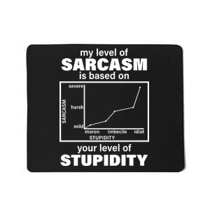 My Level Of Sarcasm Depends On Your Level Of Stupidity Mousepad