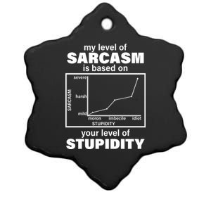 My Level Of Sarcasm Depends On Your Level Of Stupidity Ceramic Star Ornament