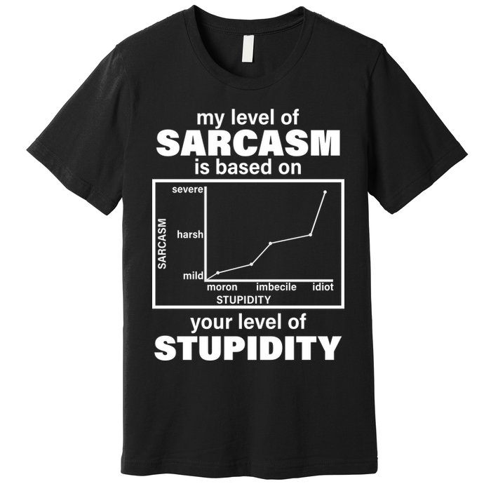 My Level Of Sarcasm Depends On Your Level Of Stupidity Premium T-Shirt